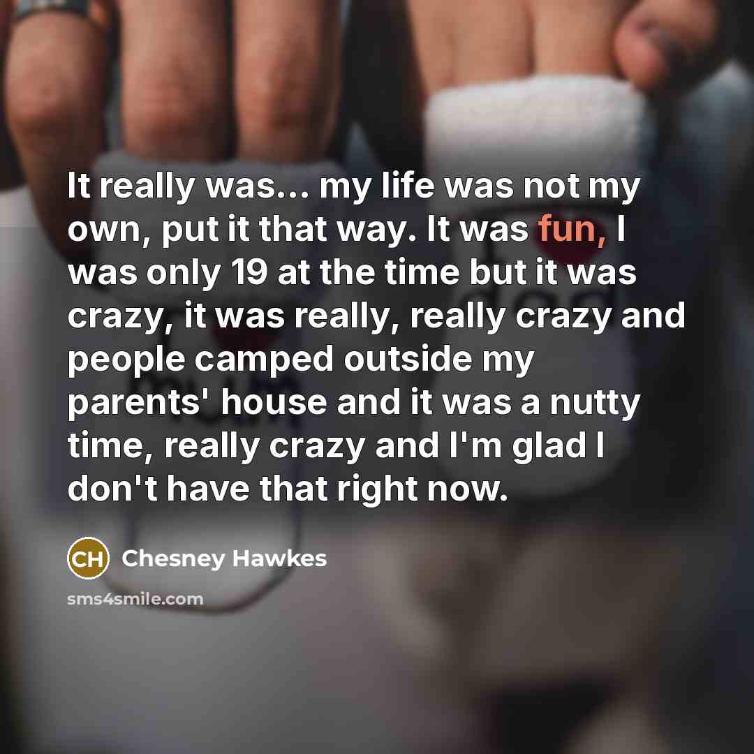 “It really was... my life was not my own, put…” quote by Chesney Hawkes