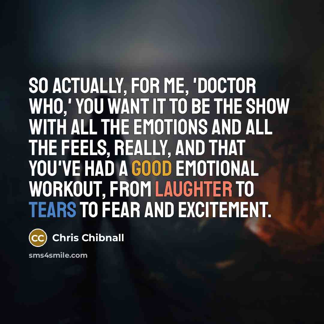“So actually, for me, 'Doctor Who,' you want it to…” quote by Chris Chibnall