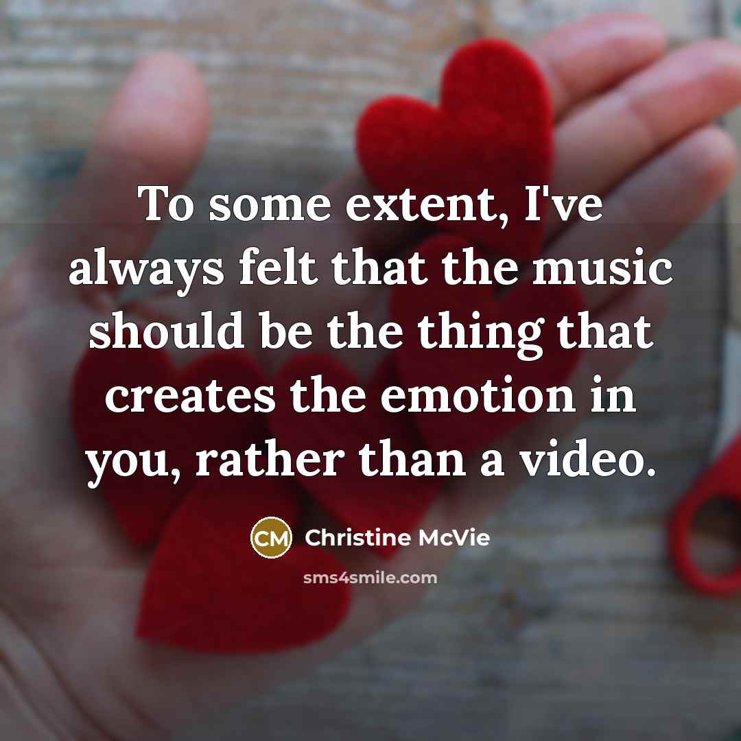 “To some extent, I've always felt that the music should…” quote by Christine McVie