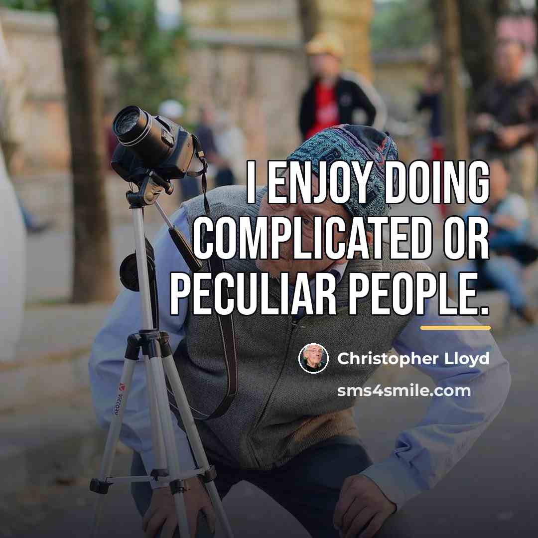 “I enjoy doing complicated or peculiar people.…” quote by Christopher Lloyd