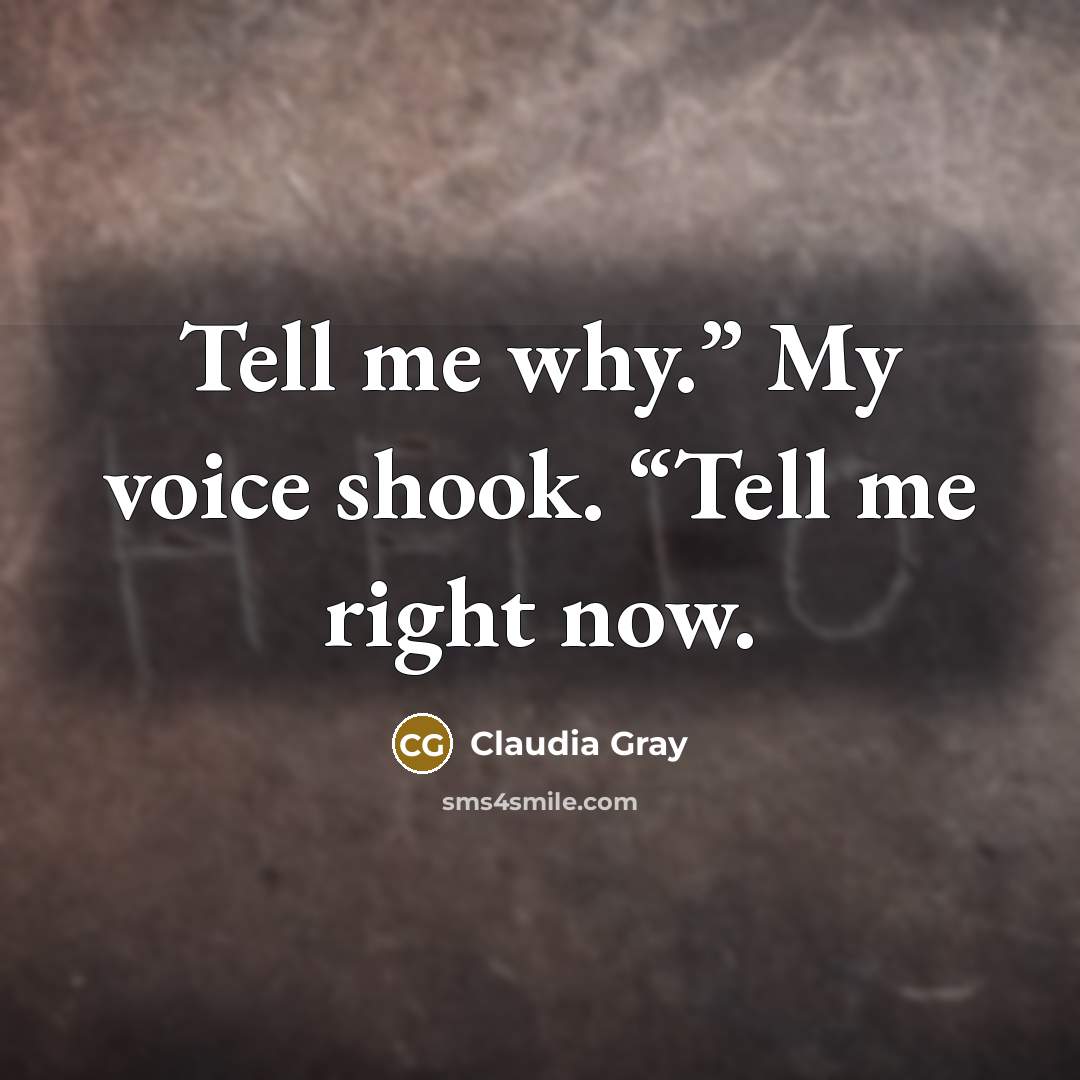 “Tell me why.” My voice shook. “Tell me right now.…” quote by Claudia Gray