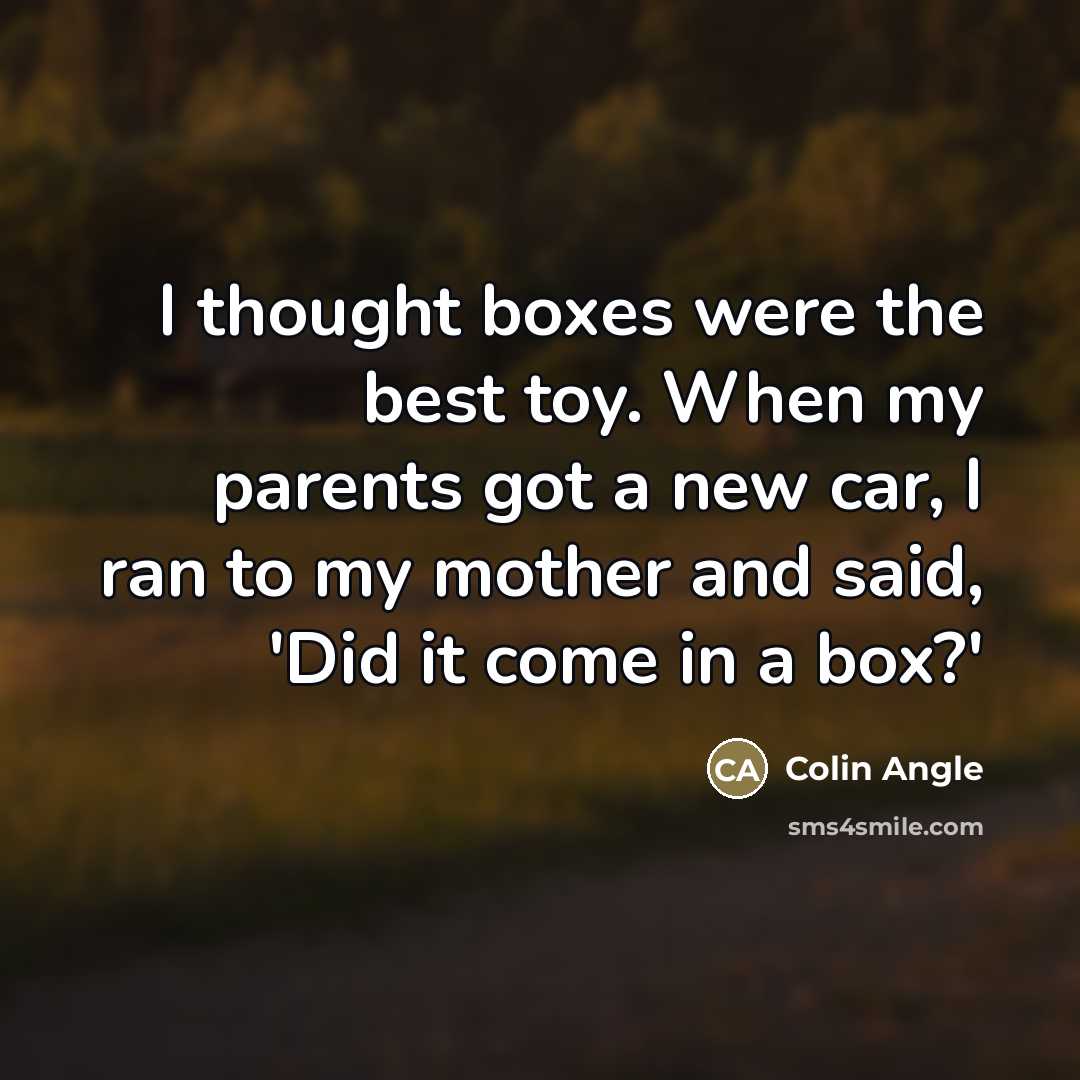 “I thought boxes were the best toy. When my parents…” quote by Colin Angle