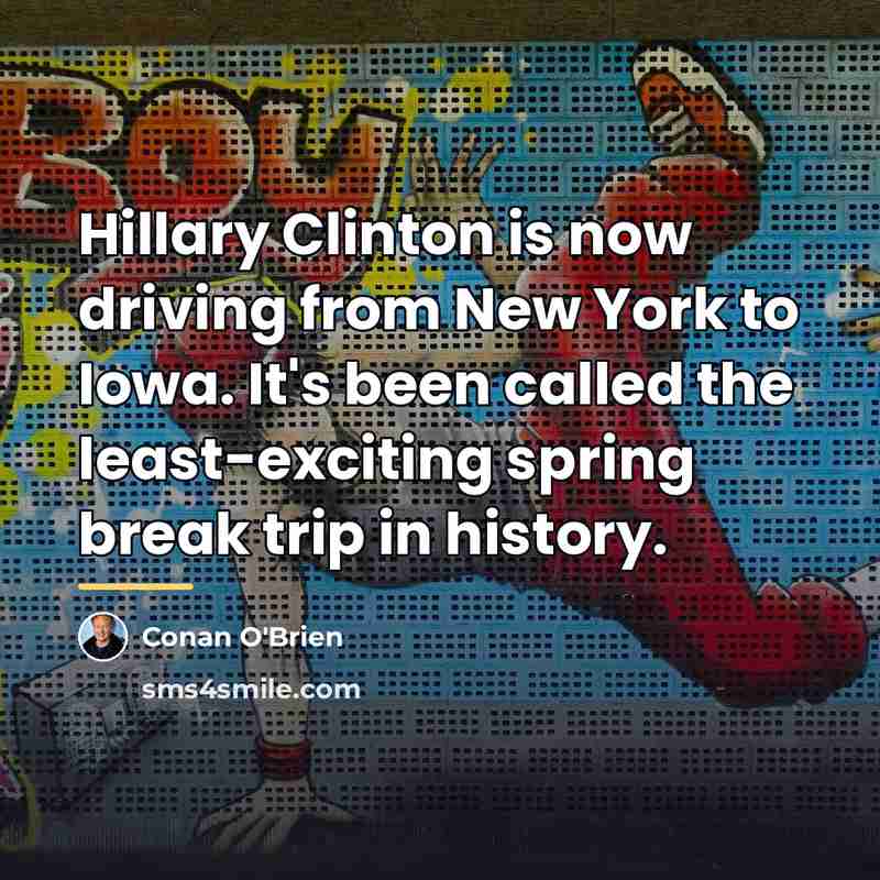 “Hillary Clinton is now driving from New York to Iowa.…” quote by Conan O'Brien