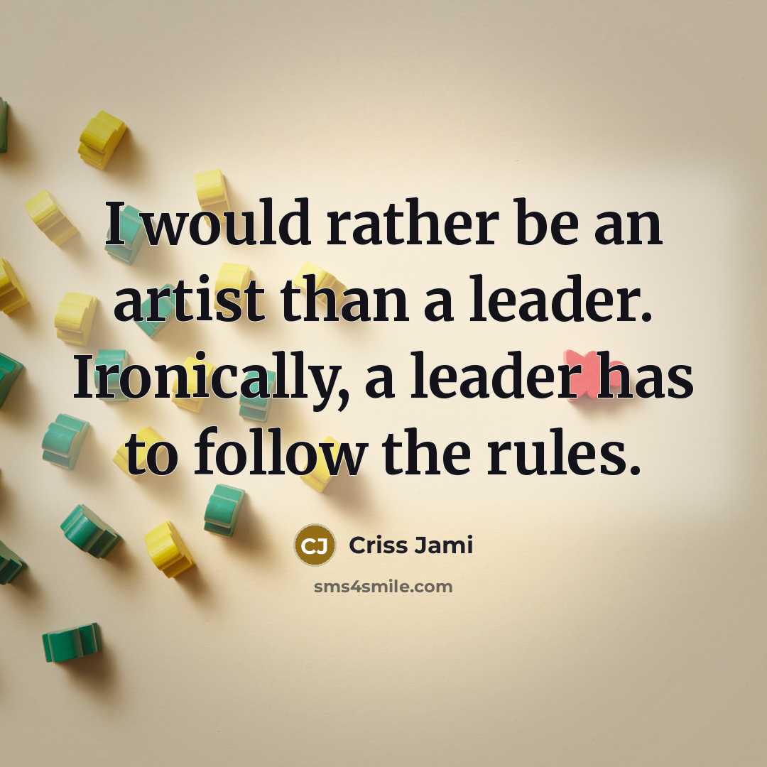 “I would rather be an artist than a leader. Ironically,…” quote by Criss Jami