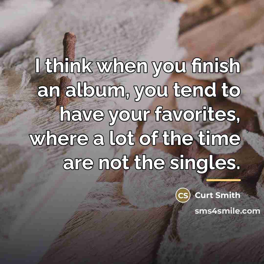 “I think when you finish an album, you tend to…” quote by Curt Smith