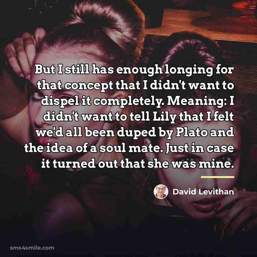 “But I still has enough longing for that concept that…” quote by David Levithan