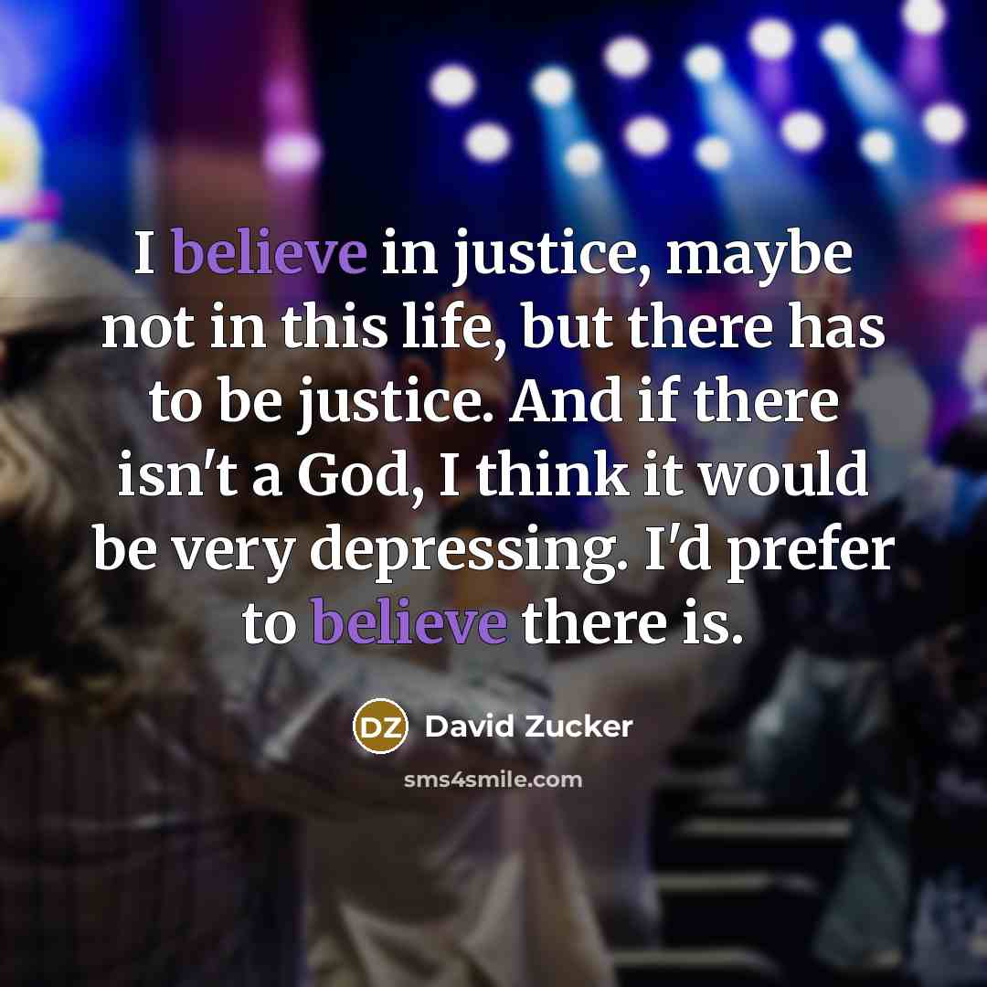 “I believe in justice, maybe not in this life, but…” quote by David Zucker