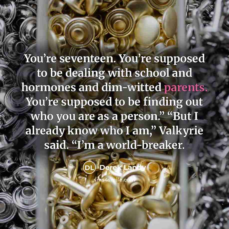 “You’re seventeen. You’re supposed to be dealing with school and…” quote by Derek Landy