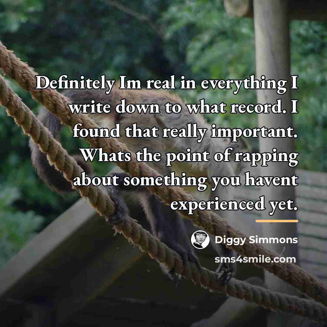 “Definitely Im real in everything I write down to what…” quote by Diggy Simmons