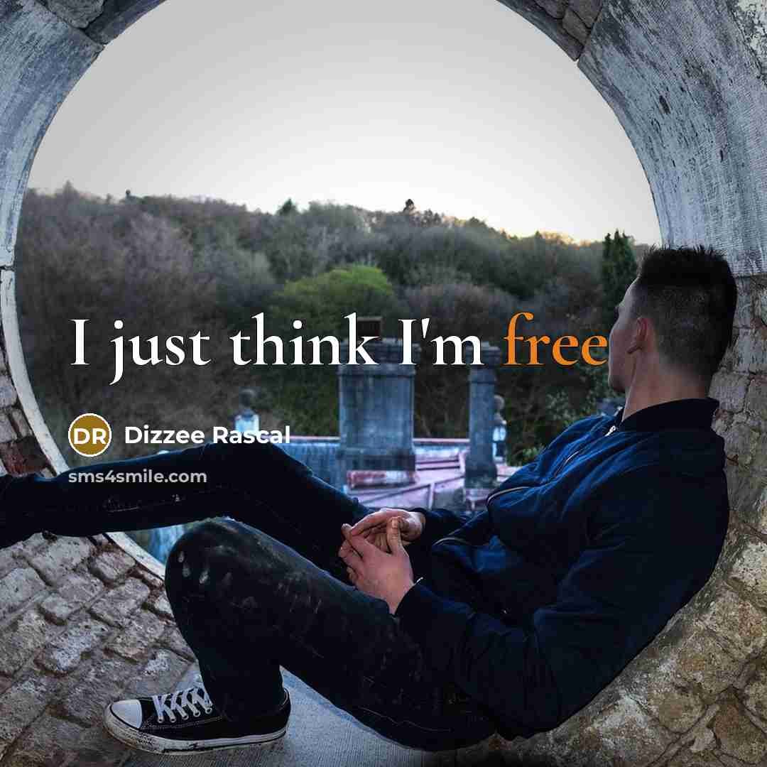 “I just think I'm free” quote by Dizzee Rascal