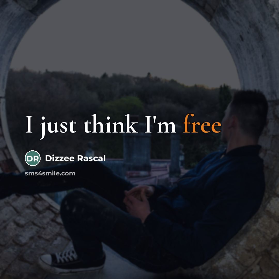 “I just think I'm free…” quote by Dizzee Rascal