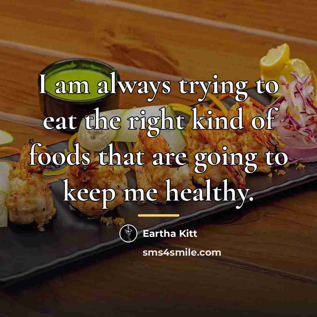 “I am always trying to eat the right kind of…” quote by Eartha Kitt