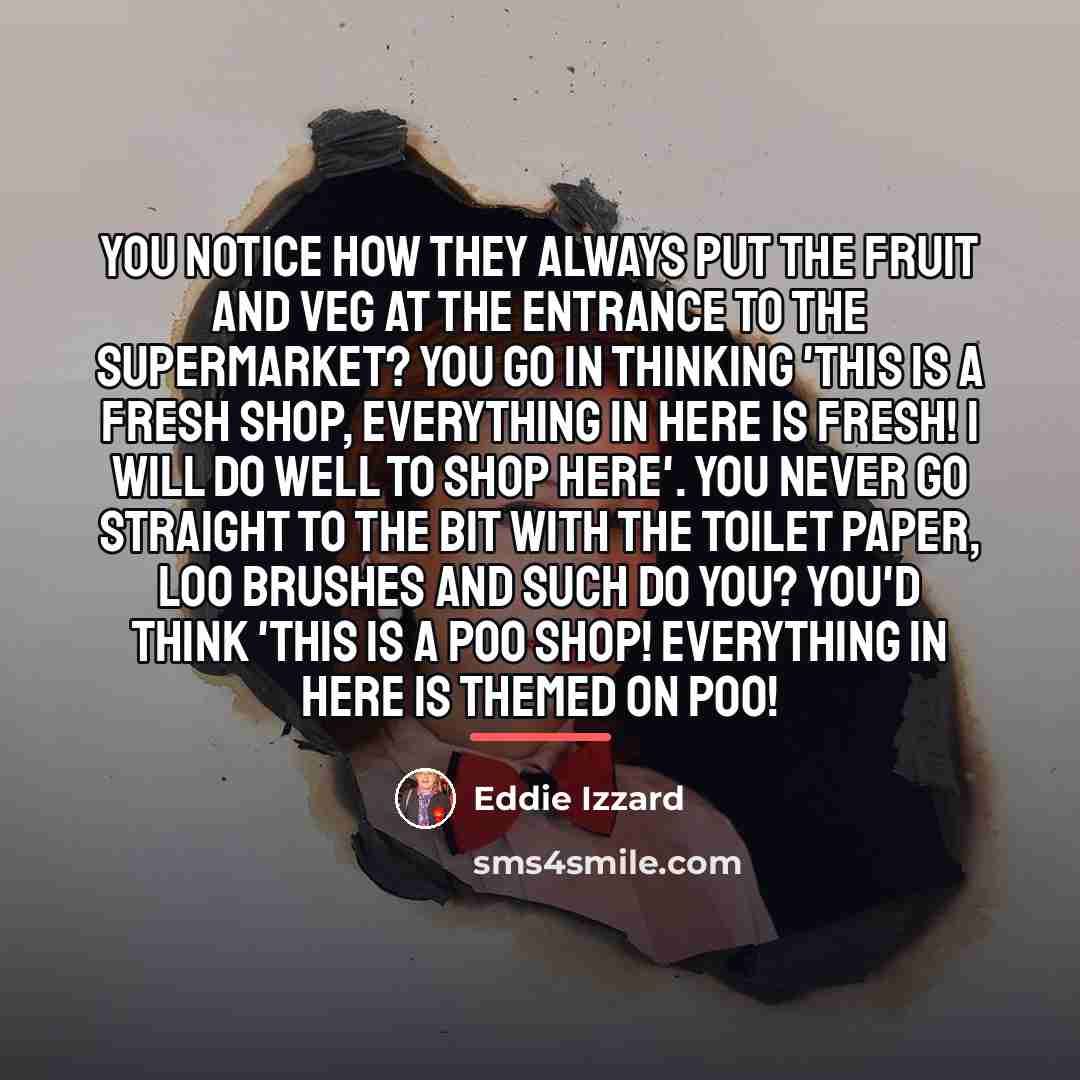 “You notice how they always put the fruit and veg…” quote by Eddie Izzard