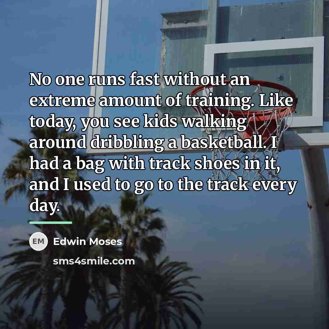 “No one runs fast without an extreme amount of training.…” quote by Edwin Moses