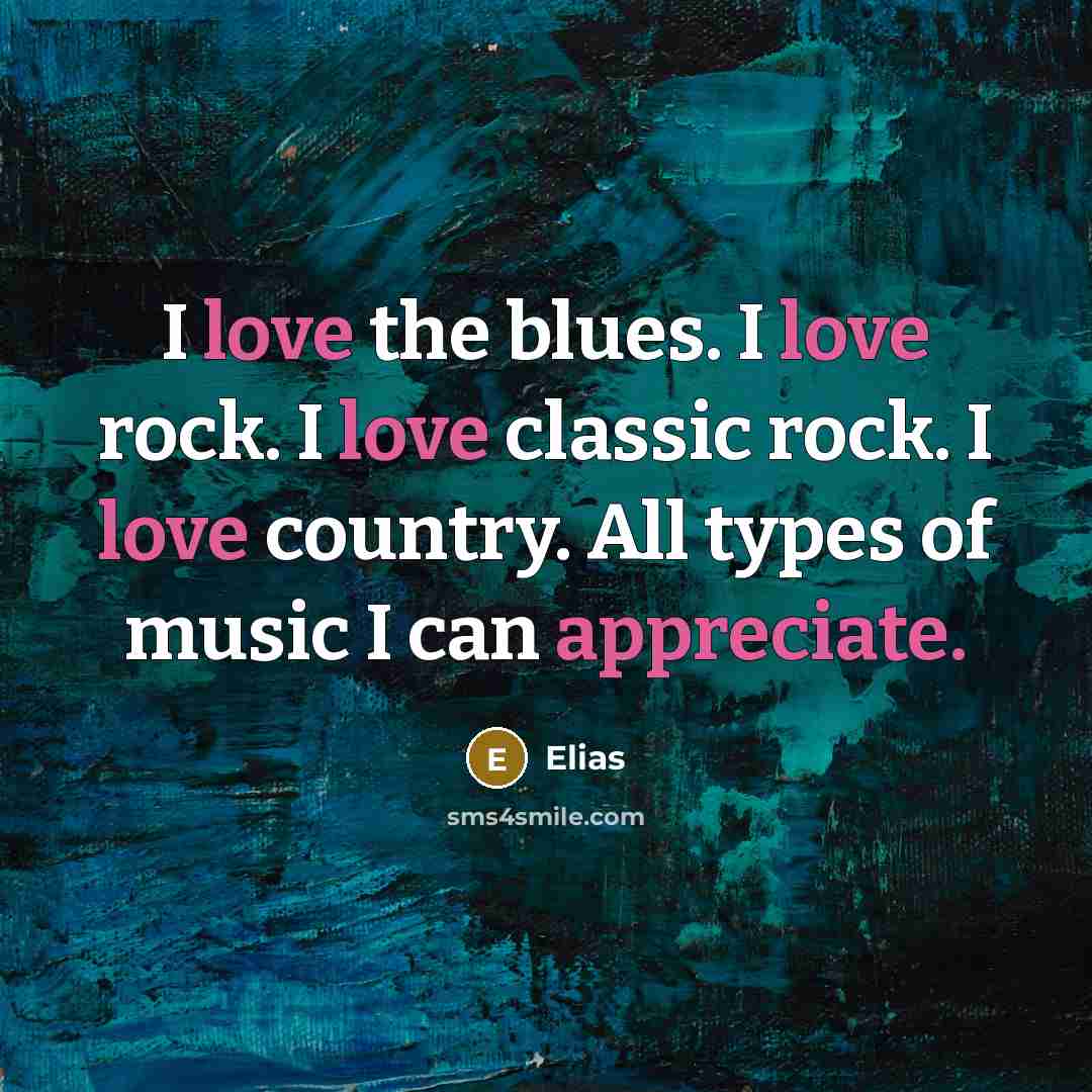 “I love the blues. I love rock. I love classic…” quote by Elias
