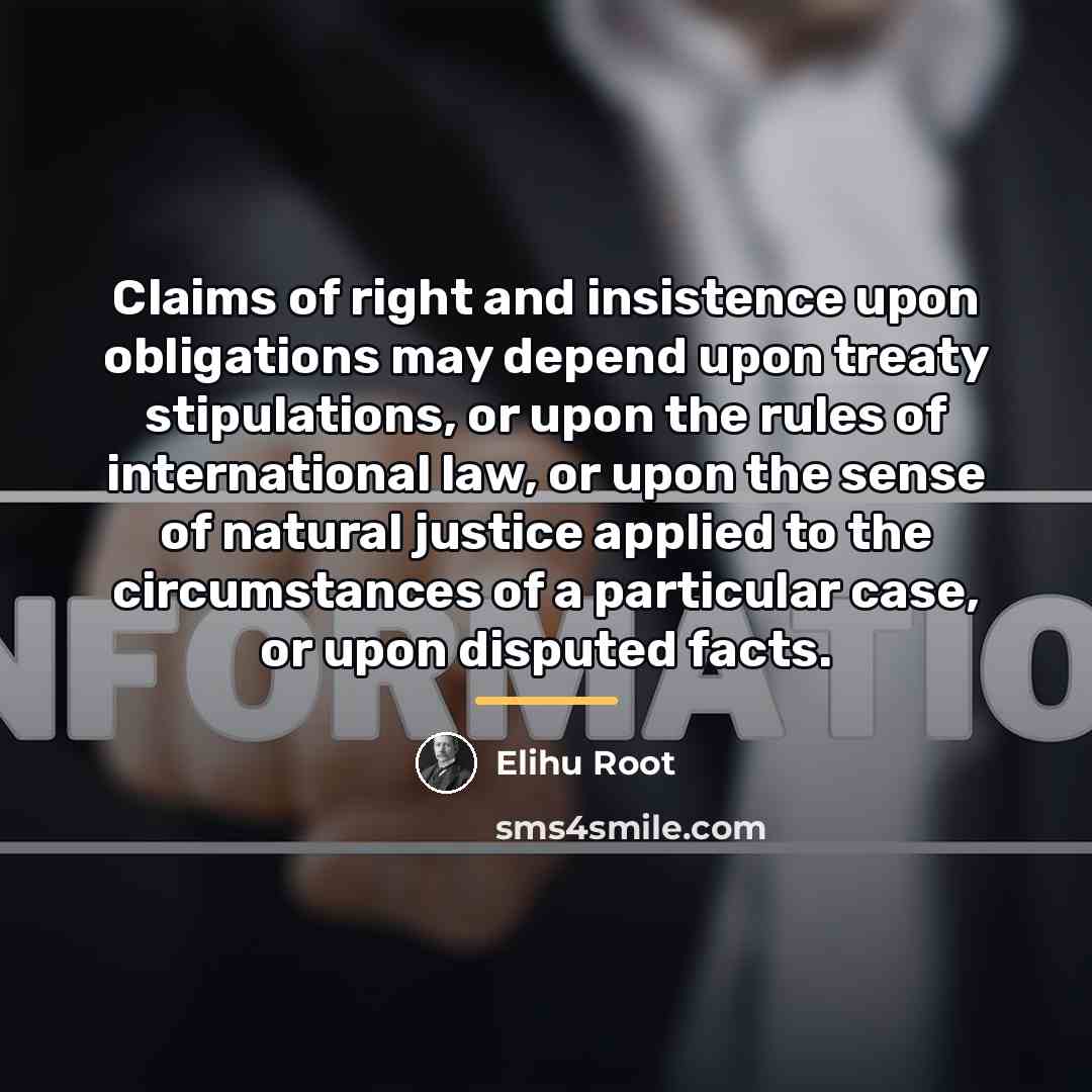 “Claims of right and insistence upon obligations may depend upon…” quote by Elihu Root