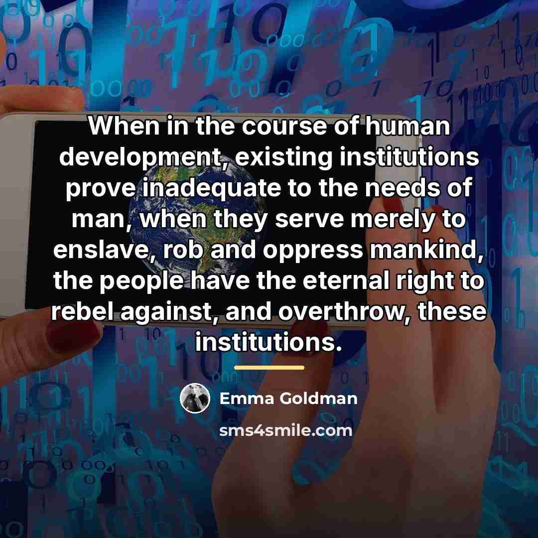 “When in the course of human development, existing institutions prove…” quote by Emma Goldman