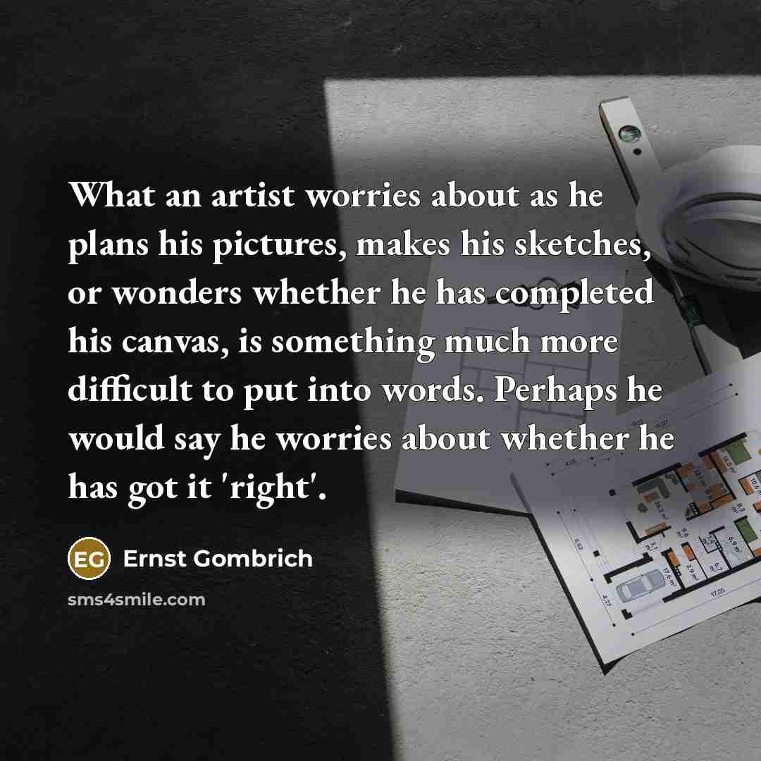 “What an artist worries about as he plans his pictures,…” quote by Ernst Gombrich