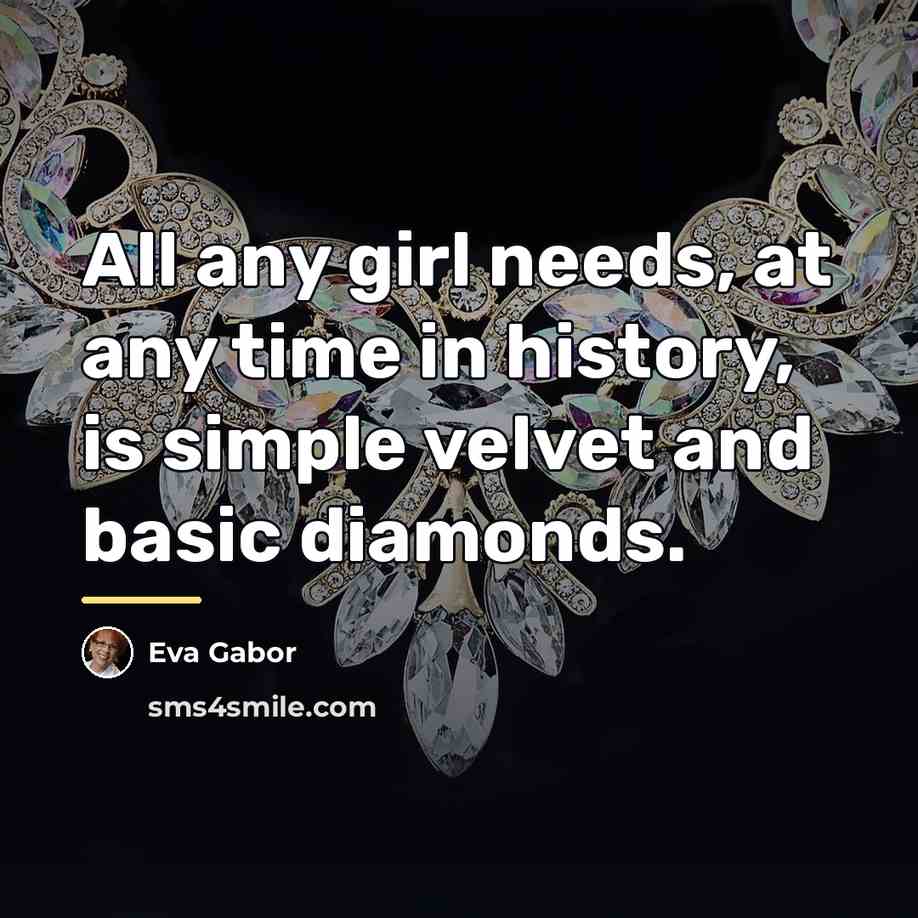 “All any girl needs, at any time in history, is…” quote by Eva Gabor