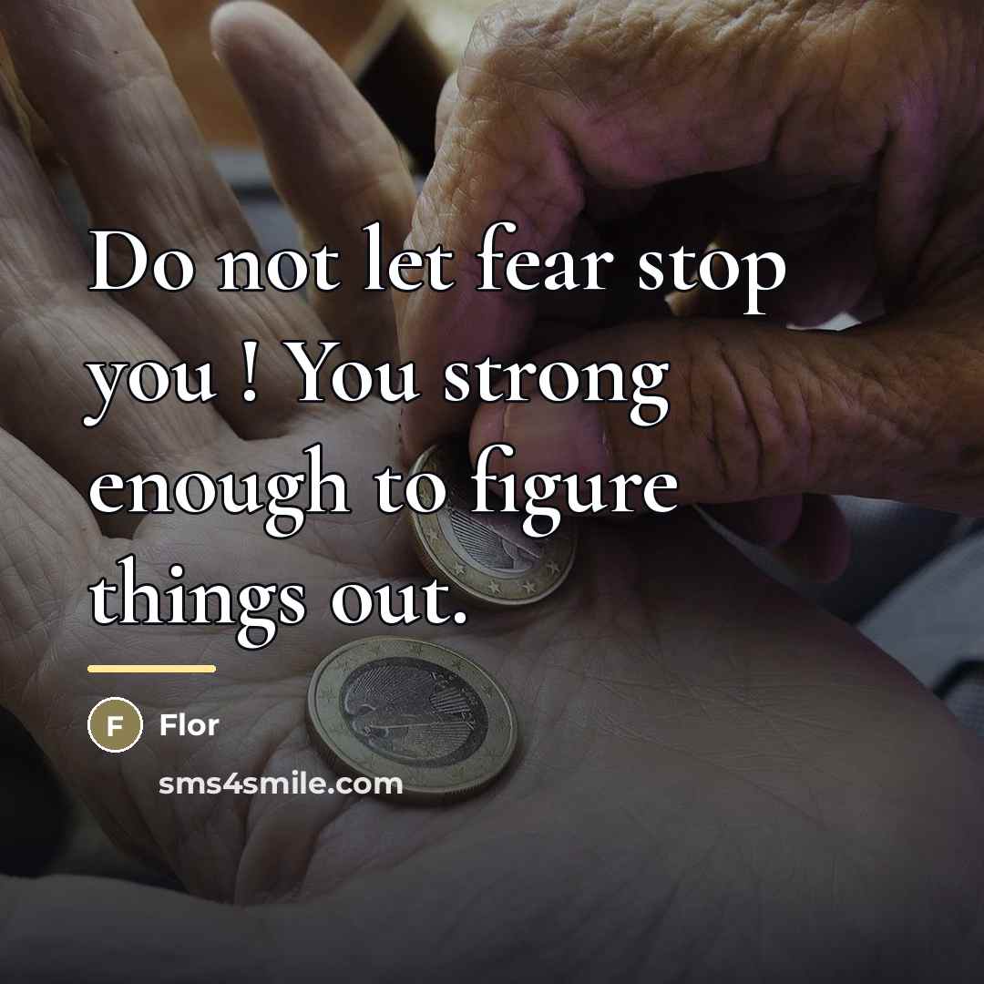 “Do not let fear stop you ! You strong enough…” quote by Flor