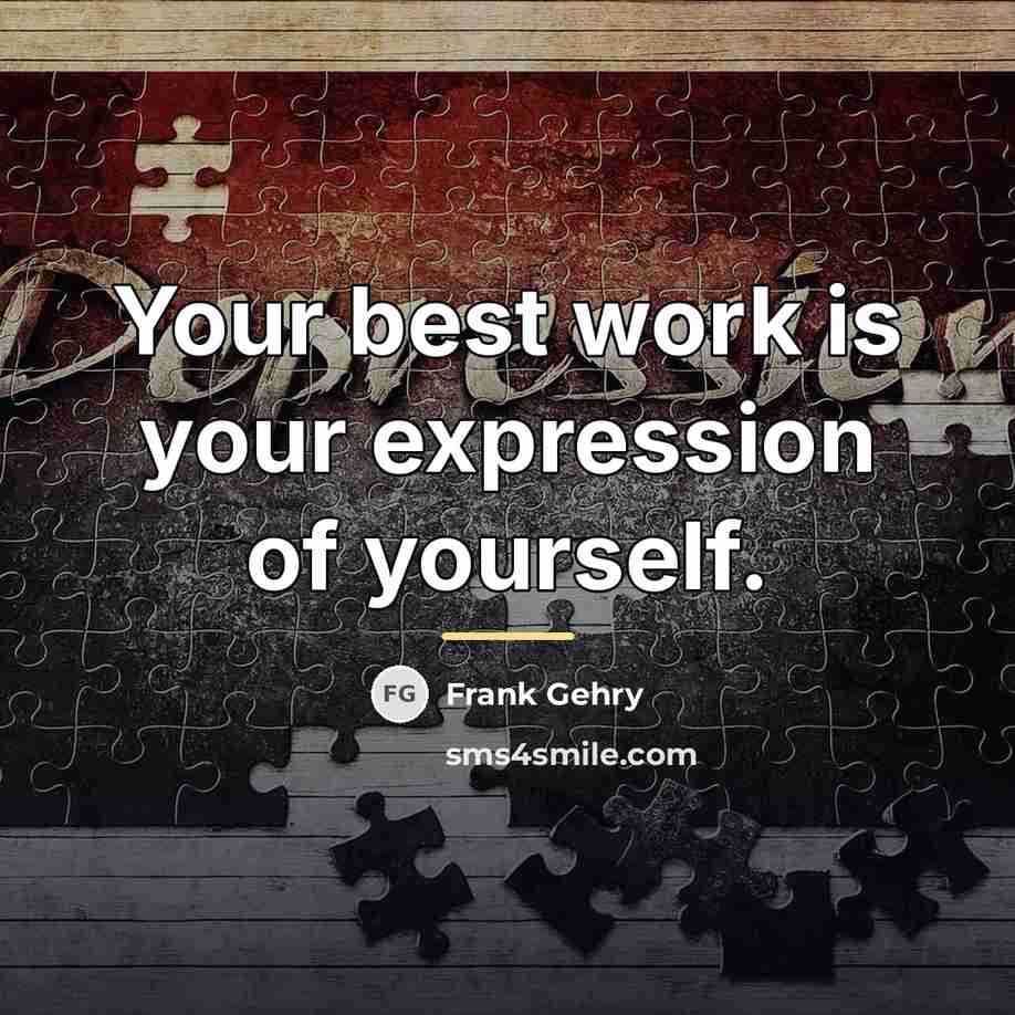 “Your best work is your expression of yourself.…” quote by Frank Gehry