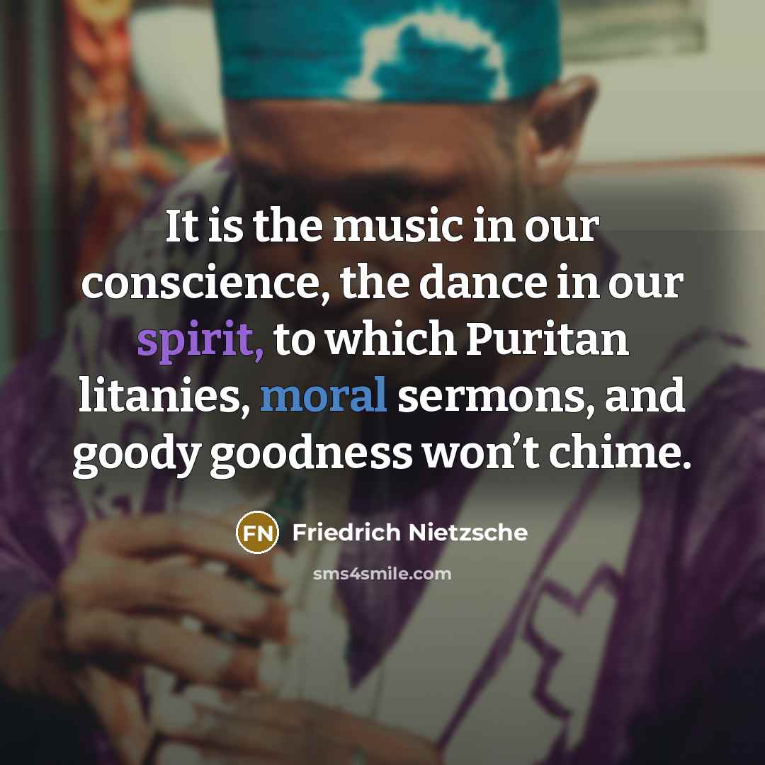 “It is the music in our conscience, the dance in…” quote by Friedrich Nietzsche