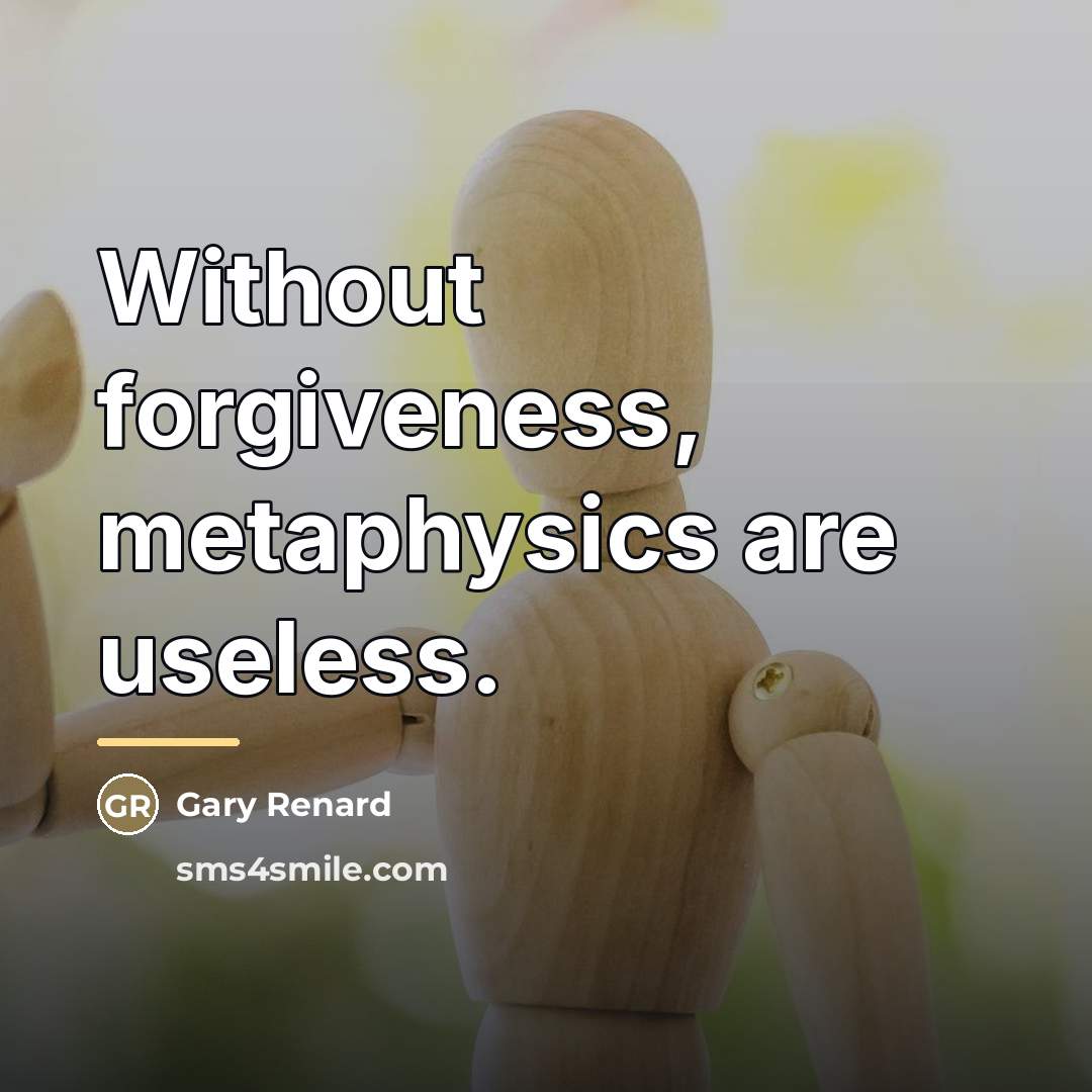 “Without forgiveness, metaphysics are useless.…” quote by Gary Renard