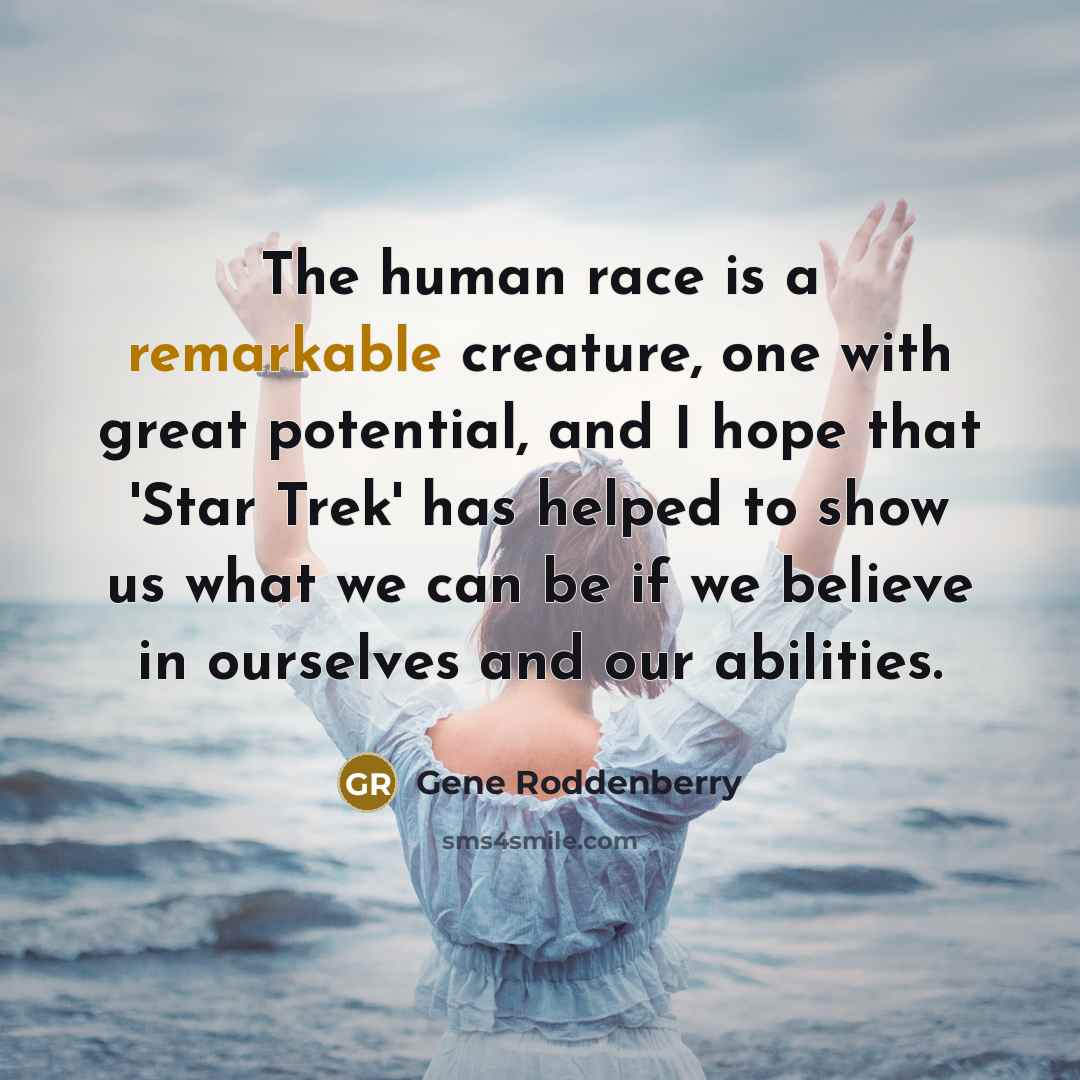 “The human race is a remarkable creature, one with great…” quote by Gene Roddenberry
