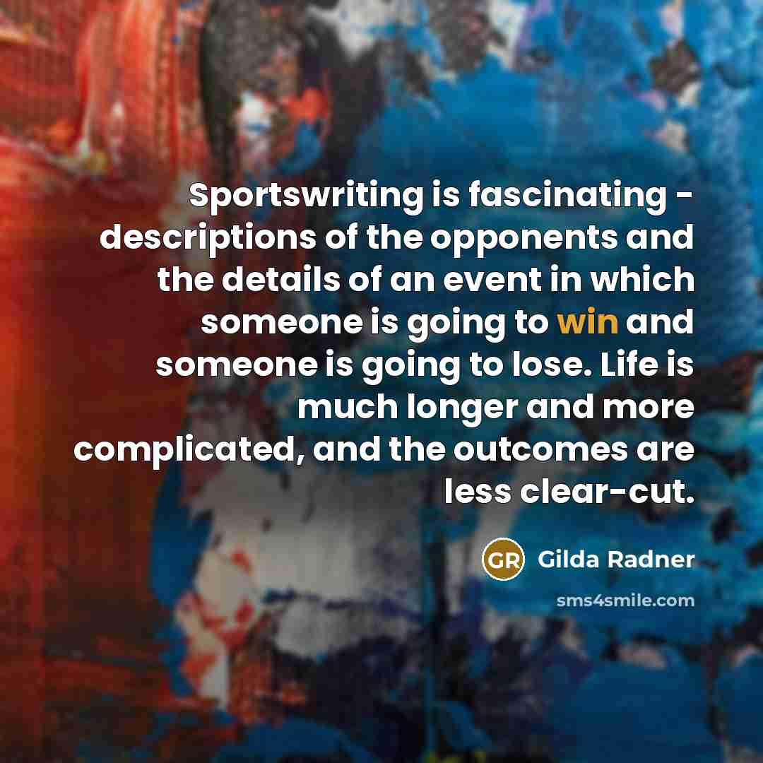 “Sportswriting is fascinating - descriptions of the opponents and the…” quote by Gilda Radner