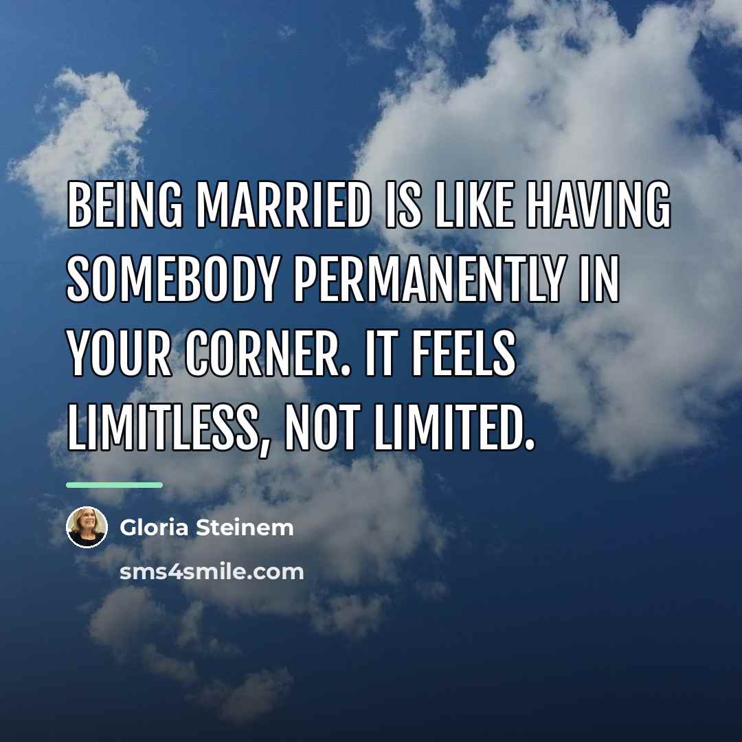 “Being married is like having somebody permanently in your corner.…” quote by Gloria Steinem