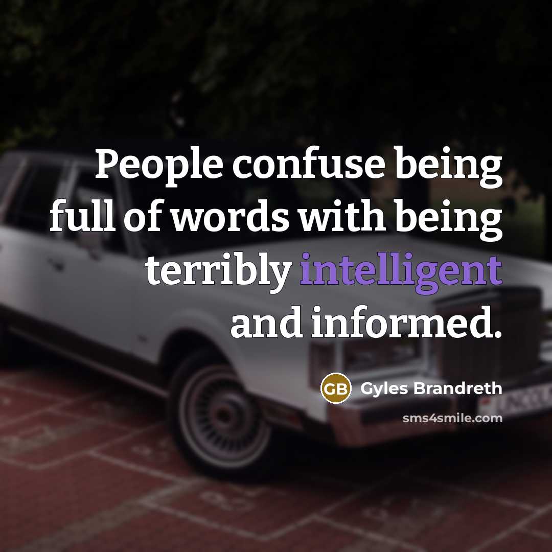 “People confuse being full of words with being terribly intelligent…” quote by Gyles Brandreth