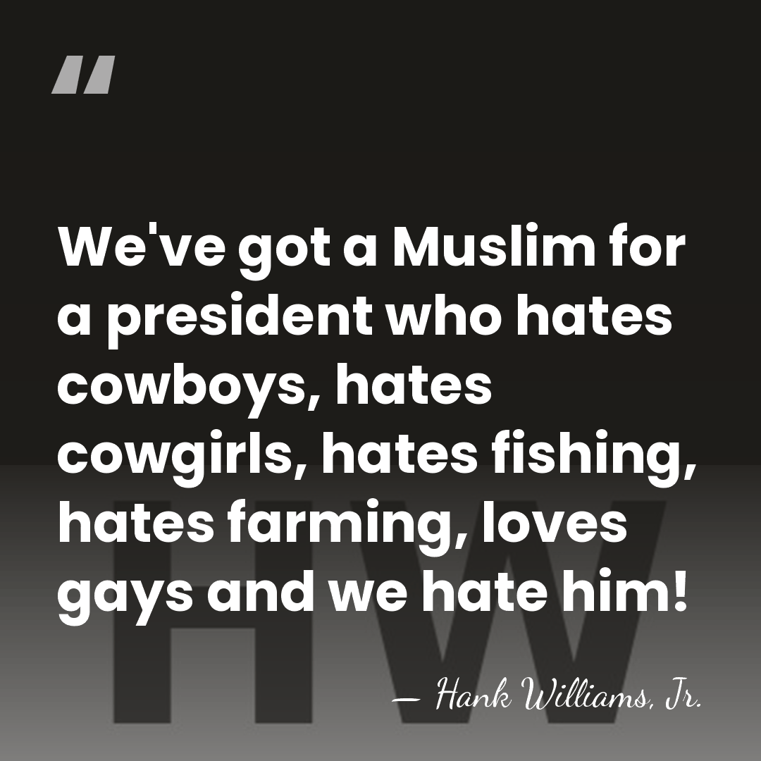 We've got a Muslim for a president who hates cowboys, hates cowgirls,&hellip; - Hank Williams, Jr.