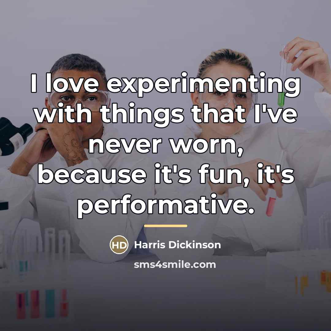 “I love experimenting with things that I've never worn, because…” quote by Harris Dickinson