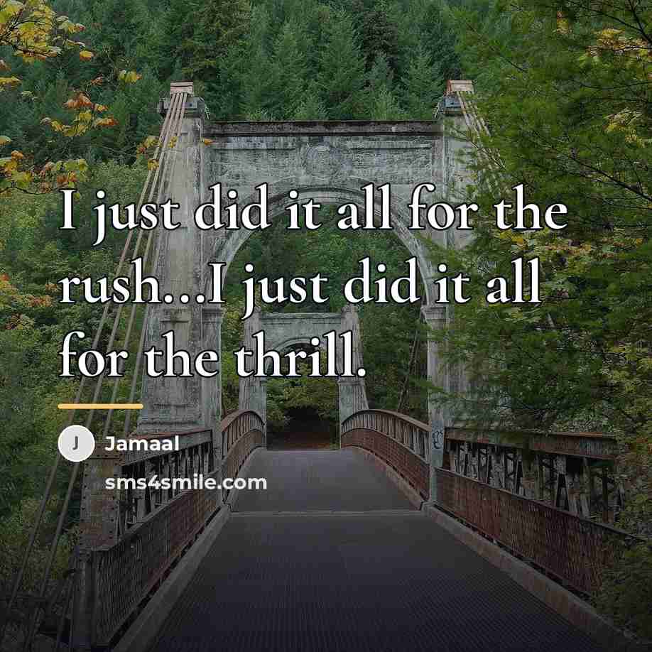 “I just did it all for the rush...I just did…” quote by Jamaal