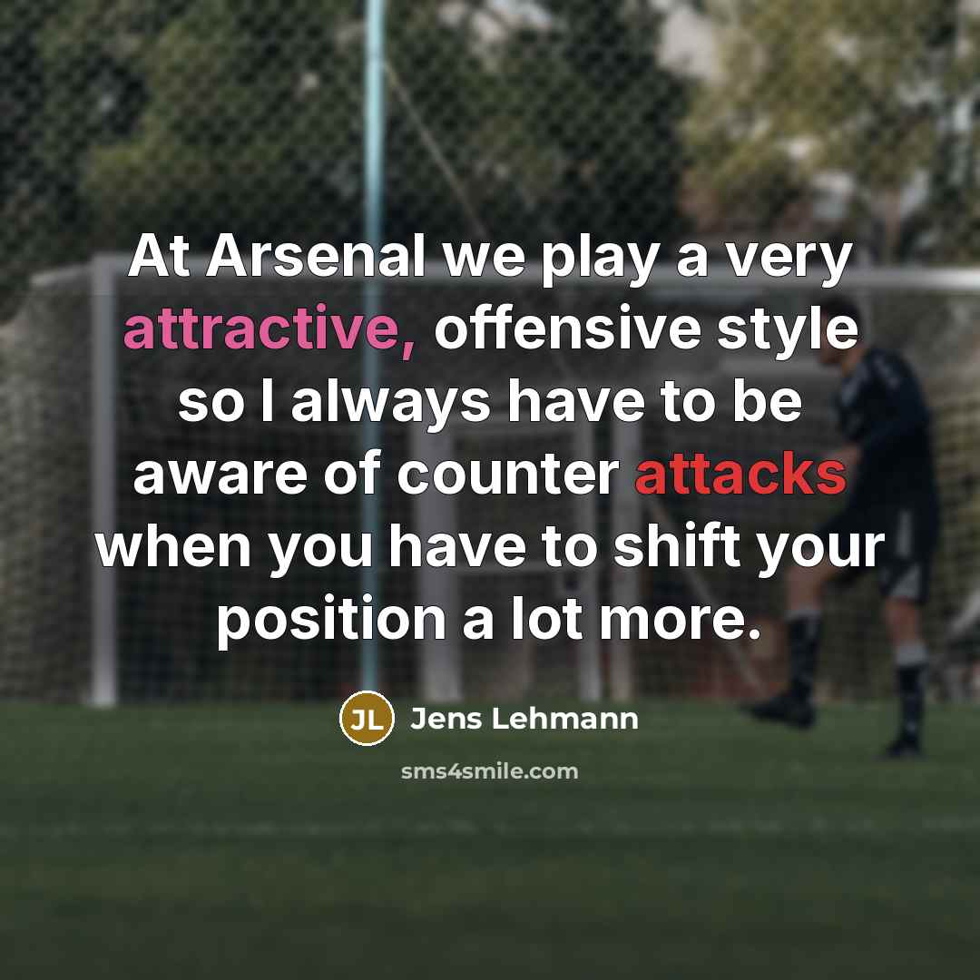 “At Arsenal we play a very attractive, offensive style so…” quote by Jens Lehmann