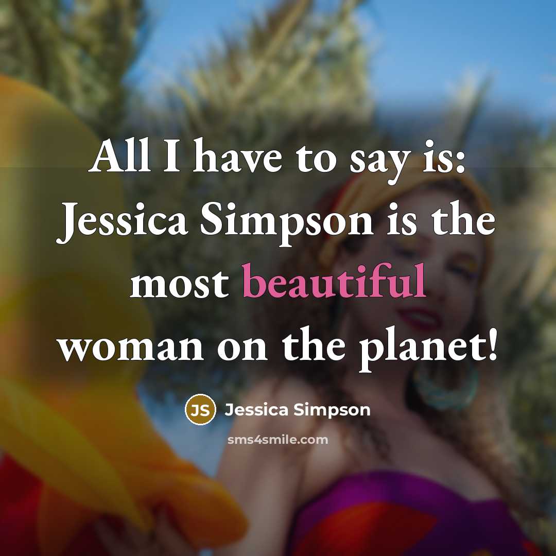 “All I have to say is: Jessica Simpson is the…” quote by Jessica Simpson
