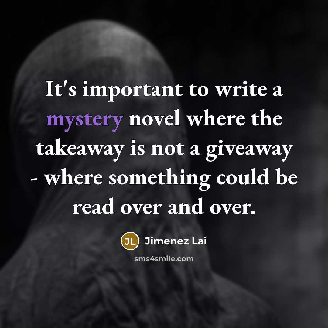 “It's important to write a mystery novel where the takeaway…” quote by Jimenez Lai
