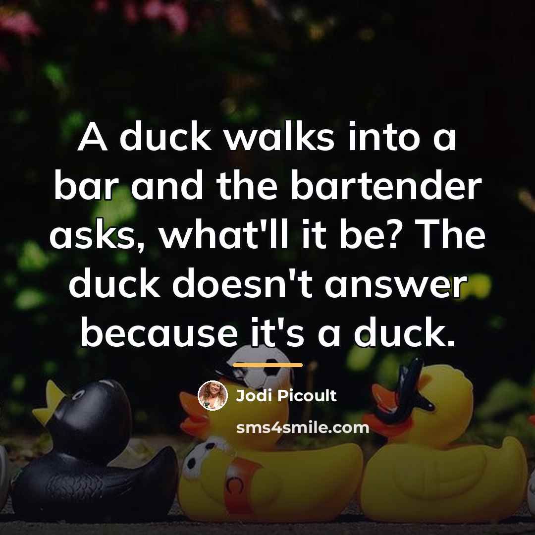 “A duck walks into a bar and the bartender asks,…” quote by Jodi Picoult