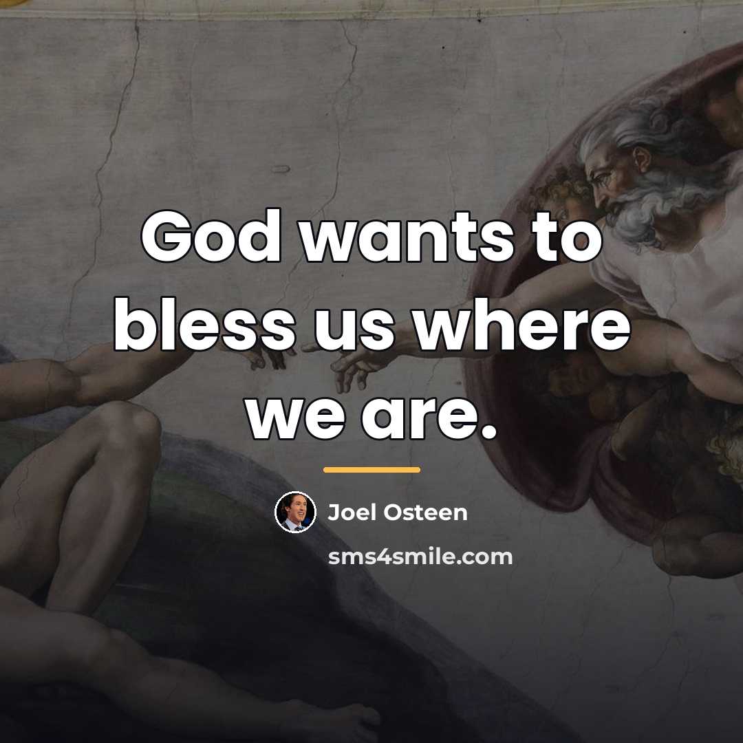 “God wants to bless us where we are.…” quote by Joel Osteen