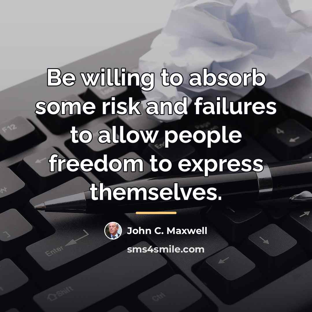 “Be willing to absorb some risk and failures to allow…” quote by John C. Maxwell