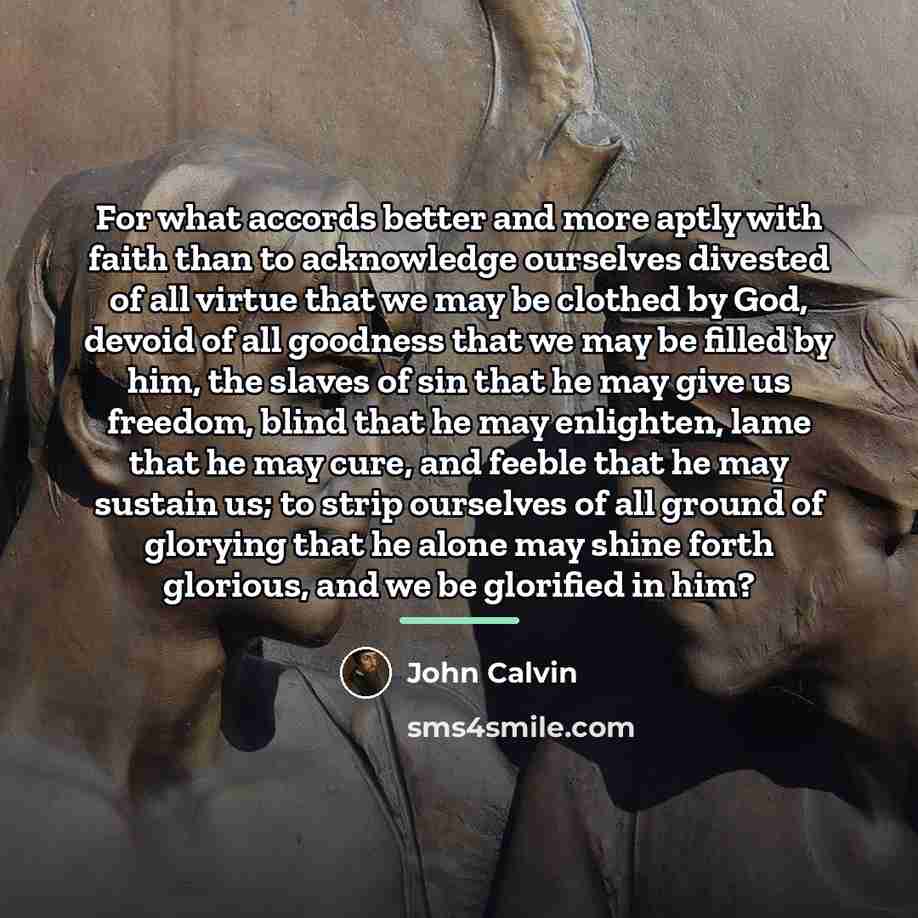 “For what accords better and more aptly with faith than…” quote by John Calvin