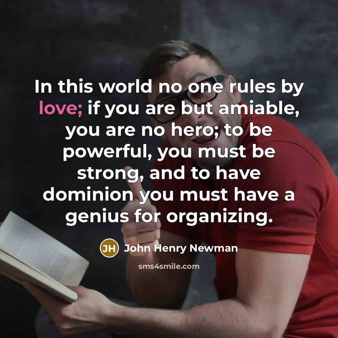 “In this world no one rules by love; if you…” quote by John Henry Newman