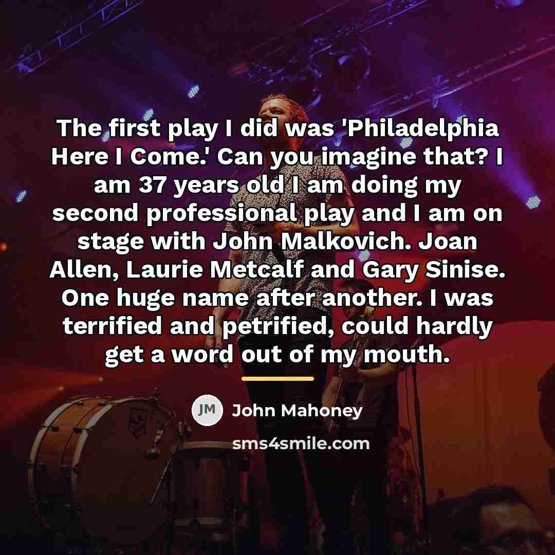 “The first play I did was 'Philadelphia Here I Come.'…” quote by John Mahoney
