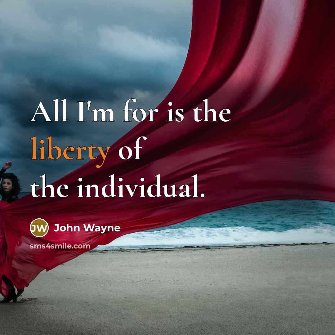 “All I'm for is the liberty of the individual.…” quote by John Wayne