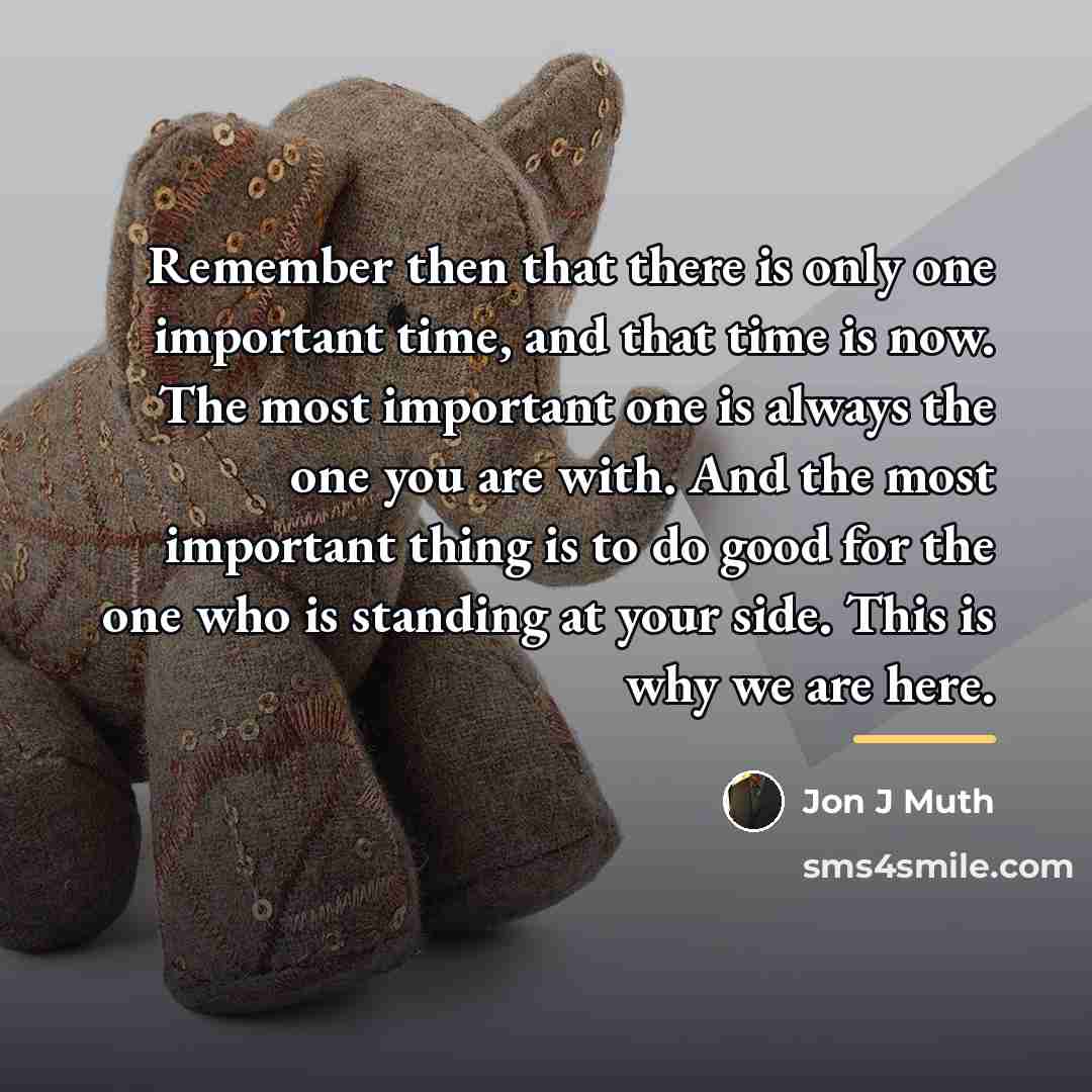 “Remember then that there is only one important time, and…” quote by Jon J Muth
