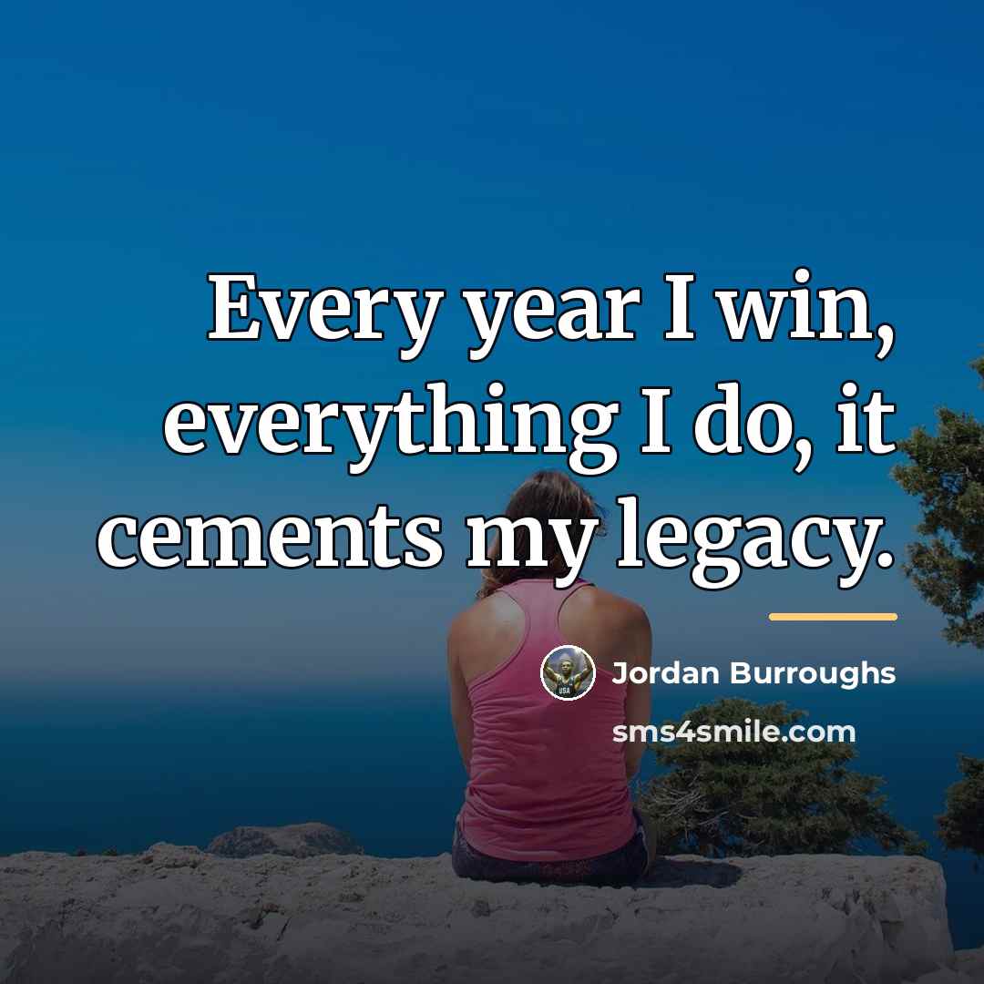 “Every year I win, everything I do, it cements my…” quote by Jordan Burroughs