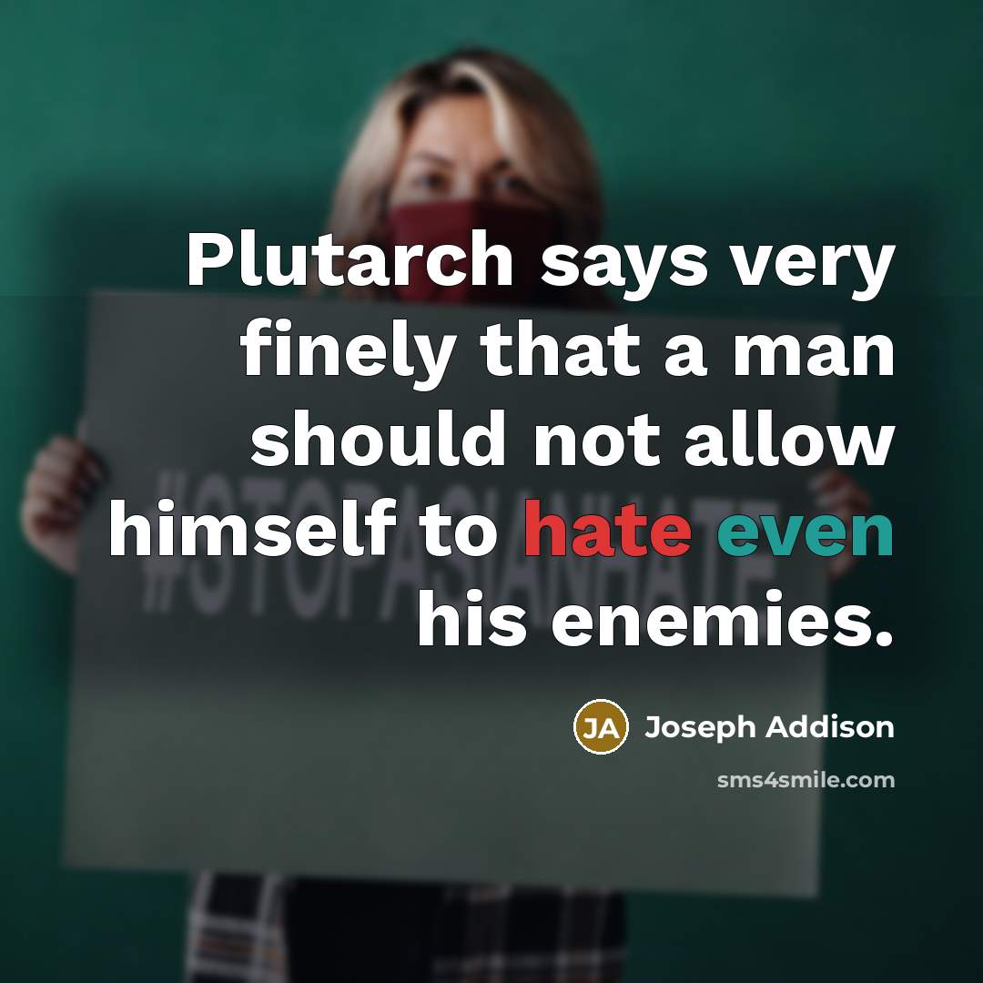 “Plutarch says very finely that a man should not allow…” quote by Joseph Addison