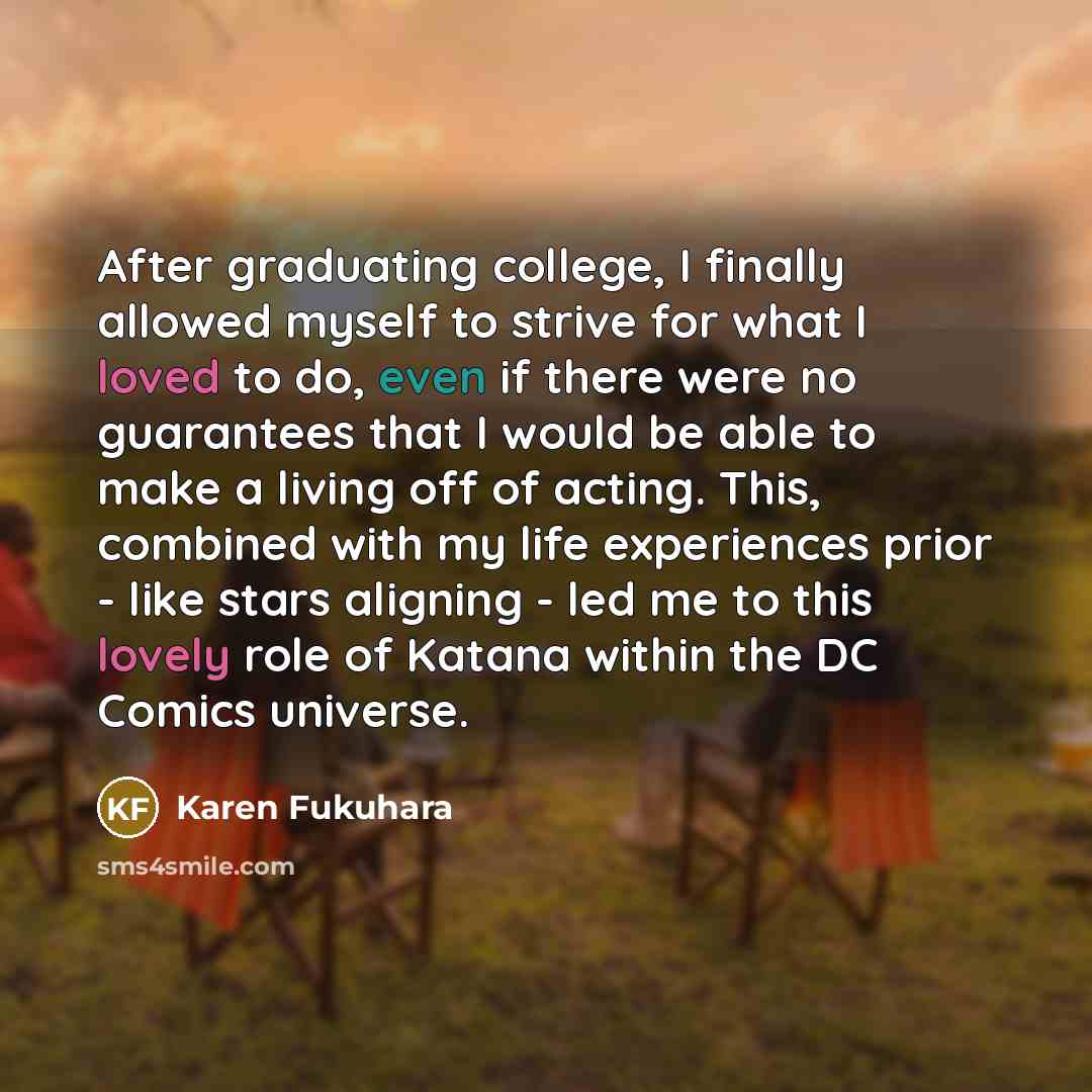“After graduating college, I finally allowed myself to strive for…” quote by Karen Fukuhara