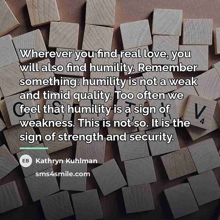 “Wherever you find real love, you will also find humility.…” quote by Kathryn Kuhlman