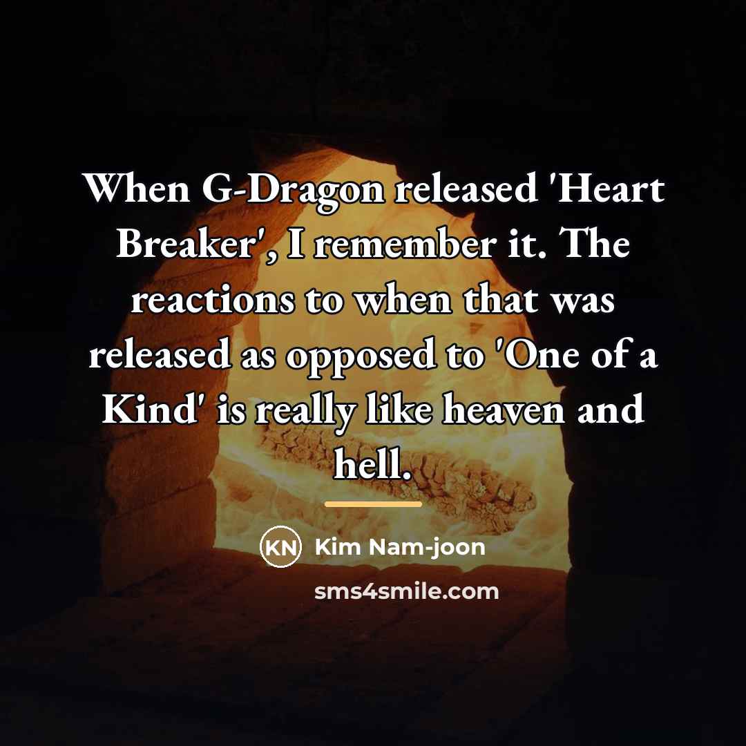 “When G-Dragon released 'Heart Breaker', I remember it. The reactions…” quote by Kim Nam-joon